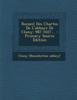 Recueil Des Chartes De L'abbaye De Cluny: 987-1027... 1021847038 Book Cover