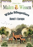 Malen & Wissen: Wilde Säugetiere - Band 1: Europa 3695162554 Book Cover