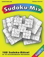 100 Ratsel: Sudoku-Mix, Ausgabe 03: 100 Ratsel in 15 Verschiedenen Varianten, Ausgabe 03 153903531X Book Cover