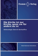 Die Kirche ist nur Kirche, wenn sie für andere da ist: Ekklesiologie Dietrich Bonhoeffers 6138357167 Book Cover