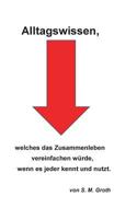 Alltagswissen: welches das Zusammenleben vereinfachen würde, wenn es jeder kennt und nutzt. vereinfachen würde, wenn es jeder kennt u 3740749695 Book Cover