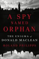 A Spy Named Orphan: The Enigma of Donald Maclean 0393608573 Book Cover