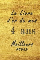 Le Livre d'Or de mes 4 ans meilleurs voeux carnet de note: Carnet de note pour un anniversaire sp�cial 4 ans, cadeaux pour un ami, une amie, un coll�gue ou un coll�gue, quelqu'un de la famille, Id�e C B084DGPQC6 Book Cover