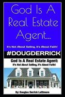 God Is a Real Estate Agent : It's Not about Selling, It's about Faith! 1520346751 Book Cover