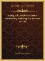 Bidrag Til Lymphekjertlernes Normale Og Pathologiske Anatomi 1148757333 Book Cover