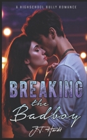 Breaking the Badboys: A Highschool Enemies to Lovers Bully Romance B0FP8ZBVT1 Book Cover