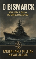 O BISMARCK: Ascensão e Queda do Orgulho Alemão (Portuguese Edition) B0GYJFHVNC Book Cover
