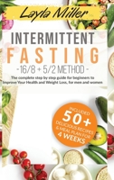 Intermittent Fasting 16/8+5/2 method: The complete step by step guide for beginners to improve your health and Weight Loss, for men and woman. Bonus: ... + delicious recipes & meal plan for 4 weeks 1801153280 Book Cover