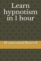 Learn hypnotism in 1 hour 1699127018 Book Cover