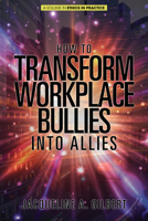 How to Transform Workplace Bullies into Allies (Ethics in Practice) 1641139609 Book Cover
