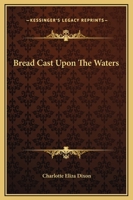 Bread Cast Upon The Waters 141911087X Book Cover