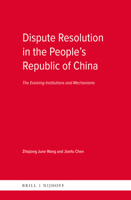 Dispute Resolution in the People?s Republic of China: The Evolving Institutions and Mechanisms 9004331271 Book Cover