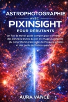 Astrophotographie avec PixInsight pour débutants (French Edition) B0GFHF5XYV Book Cover