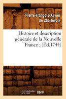 Histoire Et Description Ga(c)Na(c)Rale de La Nouvelle France; (A0/00d.1744) 2012671020 Book Cover