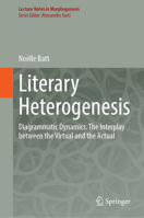 Literary Heterogenesis: Diagrammatic Dynamics. The Interplay between the Virtual and the Actual (Lecture Notes in Morphogenesis) 3031616480 Book Cover