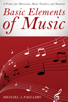 Basic Elements of Music: A Primer for Musicians, Music Teachers, and Students 1442257792 Book Cover