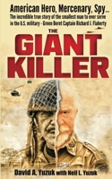 The Giant Killer: American Hero, Mercenary, Spy--The Incredible True Story of the Smallest Man to Serve in the U.S. Military—Green Beret Captain Richard J. Flaherty