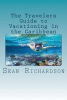 The Travelers Guide to Vacationing in the Caribbean 1534840648 Book Cover