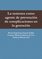 La matrona como agente de prevención de complicaciones en la gestación 1291161066 Book Cover