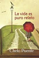 La vida es puro relato 1729209890 Book Cover