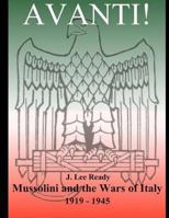 Avanti: Mussolini and the Wars of Italy 1919-1945 1477551891 Book Cover