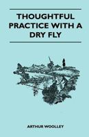 Thoughtful Practice With A Dry Fly 1446507564 Book Cover