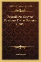 Recueil Des Oeuvres Poetiques De Ian Passerat (1606) 1104897334 Book Cover