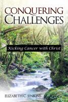 Conquering Challenges: Kicking Cancer With Christ 1973661357 Book Cover