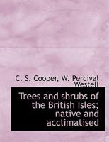 Trees and Shrubs of the British Isles; Native and Acclimatised 1017097216 Book Cover