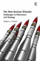 The New Nuclear Disorder: Challenges to Deterrence and Strategy 1138359459 Book Cover