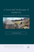 A Fractured Landscape of Modernity: Culture and Conflict in the Isle of Purbeck 1137287071 Book Cover