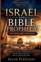 ISRAEL AND BIBLE PROPHECY: THE SIGNS ARE UNFOLDING: Ancient Predictions, Present-Day Events, and the Urgent Truth Every Believer Should Understand B0H6T6S57B Book Cover