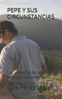 PEPE Y SUS CIRCUNSTANCIAS: Las vivencias de un seductor vehemente (Spanish Edition) B0DVXYCNMR Book Cover