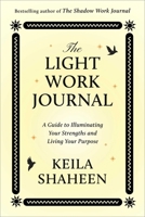 The Light Work Journal: A Guide To Illuminating Your Strengths And Living Your Purpose 1668070014 Book Cover