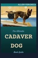 The Ultimate CADAVER DOG Book Guide: All You Needs To Know About All Breeds Of Dogs null Book Cover