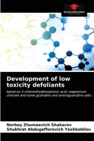 Development of low toxicity defoliants: based on 2-chloroethylphosphonic acid, magnesium chlorate and some guanidine and aminoguanidine salts 6203318582 Book Cover