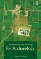 Satellite Remote Sensing for Archaeology 0415448786 Book Cover