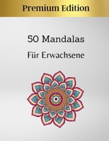 50 Mandalas Für Erwachsene - Premium Edition: Ausgezeichnetes Anti-Stress-Hobby zum Entspannen mit wunderschönen Mandalas | Mandala Färbung für Erwachsene B08T487Z54 Book Cover