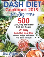 Dash Diet Cookbook 2019 for Beginners: 500 Quick, Easy and Healthy Dash Diet Recipes - 21 Day Dash Diet Meal Plan to Lose Weight and Lower Your Blood Pressure 1693611635 Book Cover