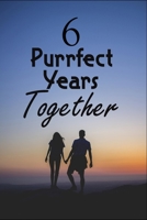 6 Purrfect years Together : Wedding Anniversary Blanc Writing Journal Lined For valentines day gifts, Commitment day Gift For Lovers & Married Couples: 120 pages - 6 x 9 inches 1678560111 Book Cover