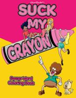Suck My Crayon: Swear Word Adult Coloring Book | Sexy Naughty Dirty | The Perfect Gift 1736418750 Book Cover