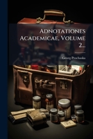 Adnotationes Academicae, Volume 2... - Primary Source Edition 1294114255 Book Cover