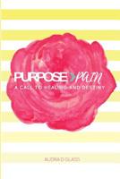 Purpose > Pain A Call To Healing And Destiny 1532374402 Book Cover