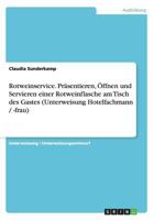 Rotweinservice. Präsentieren, Öffnen und Servieren einer Rotweinflasche am Tisch des Gastes (Unterweisung Hotelfachmann / -frau) 3668105375 Book Cover
