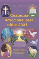 Cuaresma devocional para niños 2025: Reflexiones diarias, oraciones y Escrituras para nutrir corazones y mentes jóvenes (Spanish Edition) B0DY4HP1KF Book Cover