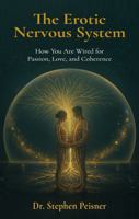 The Erotic Nervous System: How You Are Wired for Passion, Love, and Coherence B0G8JZCXFQ Book Cover