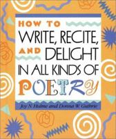 How to Write, Recite and Delight in All Kinds of Poetry 0761318313 Book Cover
