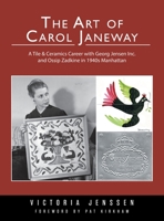The Art of Carol Janeway: A Tile & Ceramics Career with Georg Jensen Inc. and Ossip Zadkine in 1940s Manhattan 1039130860 Book Cover
