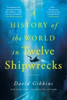 A History of the World in 12 Shipwrecks 1250397197 Book Cover