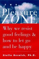 The Pleasure Zone: Why We Resist Good Feelings & How to Let Go and Be Happy 1567315518 Book Cover